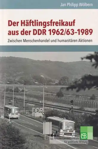 Buch: Der Häftlingsfreikauf aus der DDR 1962/63-1989, Wölbern, Jan Philipp, 2014