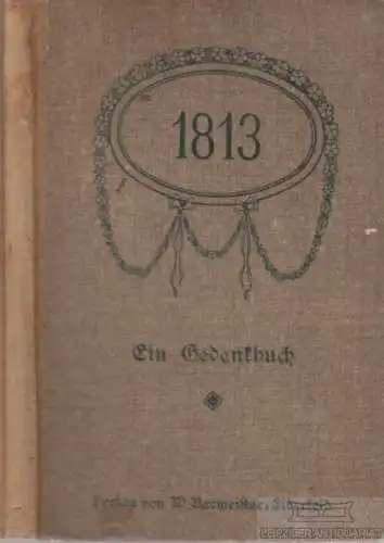 Buch: 1813. 1913, Verlag von Walter Bacmeister, gebraucht, mittelmäßig