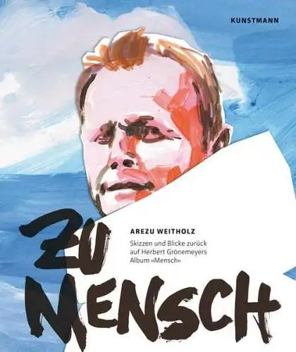 Buch: Zu Mensch, Skizzen, Arezu Weitholz, 2022, Kunstmann, Herbert Grönemeyer