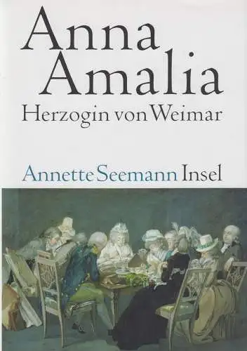 Buch: Anna Amalia, Herzogin von Weimar. Seemann, Annette, 2007, Insel Verlag