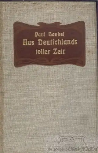Buch: Aus Deutschlands toller Zeit, Hankel, Paul. 1905, gebraucht, gut
