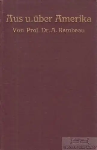 Buch: Aus und über Amerika, Rambeau, Adolf. 1912, gebraucht, gut