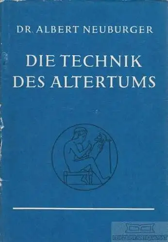 Buch: Die Technik des Altertums, Neuburger, Albert. 1977, gebraucht, gut