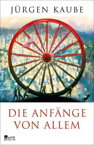 Buch: Die Anfänge von allem, Kaube, Jürgen, 2017, Rowohlt Berlin, sehr gut