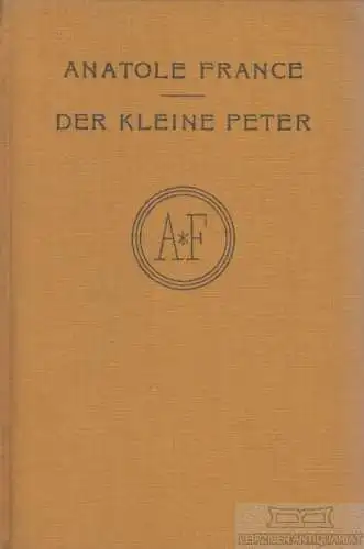 Buch: Der kleine Peter, France, Anatole. 1925, Kurt Wolff Verlag, gebraucht, gut