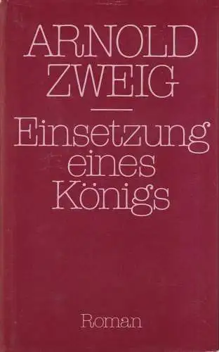Buch: Einsetzung eines Königs, Roman. Zweig, Arnold. 1984, Aufbau-Verlag