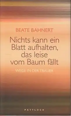 Buch: Nichts kann ein Blatt aufhalten, das leise vom Baum fällt, Bahnert, Beate