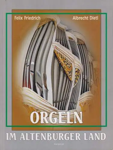 Buch: Orgeln im Altenburger Land, F. Friedrich & A. Dietl, 1995, Kamprad Verlag