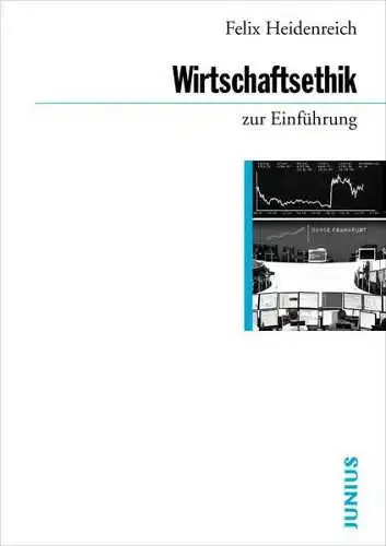 Buch: Wirtschaftsethik zur Einführung, Heidenreich, Felix, 2012, Junius Verlag