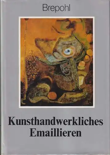 Buch: Kunsthandwerkliches Emaillieren, Brepohl, Erhard. 1983, Fachbuchverlag
