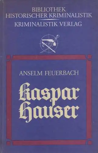 Buch: Kaspar Hauser. Feuerbach, P. J. Anselm Ritter von, 1985, Kriminalistik V.