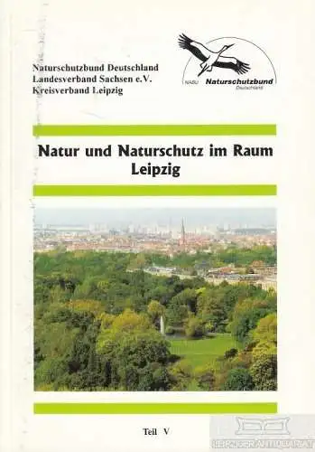 Buch: Natur und Naturschutz im Raum Leipzig Teil V, Fell, Helmut u.a. 1999