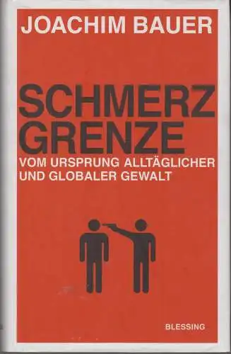 Buch: Schmerzgrenze, Bauer, Joachim, 2011, Karl Blessing Verlag, Gewalt