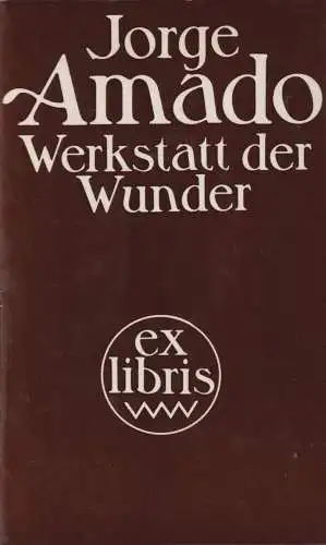 Buch: Werkstatt der Wunder, Amado, Jorge. Ex Libris, 1978, Verlag Volk und Welt