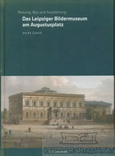 Buch: Das Leipziger Bildermuseum am Augustusplatz, Claus, Sylke. 2003
