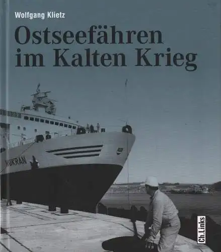 Buch: Ostseefähren im Kalten Krieg, Klietz, Wolfgang, 2012, Ch. Links Verlag