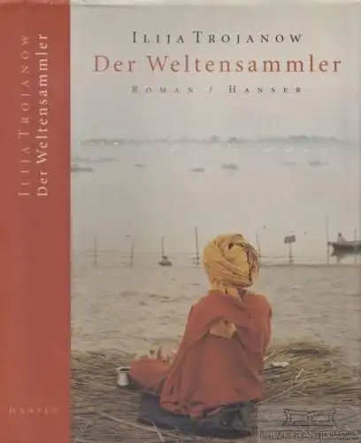 Buch: Der Weltensammler, Trojanow, Ilija. 2006, Carl Hanser Verlag, Roman