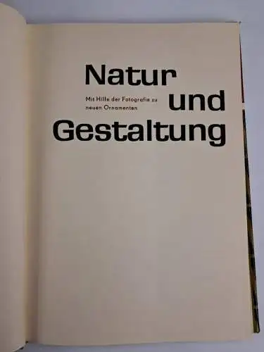 Buch: Natur und Gestaltung, Mit Hilfe der Fotografie zu neuen Ornamenten, 1962