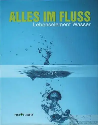 Buch: Alles im Fluss, Spielhagen, Wolfgang. 2010, Pro-Futura-Verlag