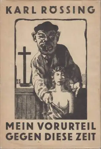Buch: Mein Vorurteil gegen diese Zeit, Karl Rössing. 1932, Büchergilde Gutenberg