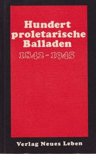 Buch: Hundert proletarische Balladen 1842-1945, Lammel, Inge, 1975, Neues Leben