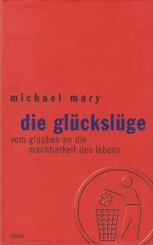 Buch: Die Glückslüge, Mary, Michael,  2003, Gustav Lübbe Verlag, gebraucht: gut
