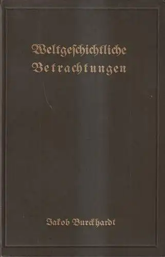 Buch: Weltgeschichtliche Betrachtungen. Jacob Burckhardt, 1910, W. Spemann