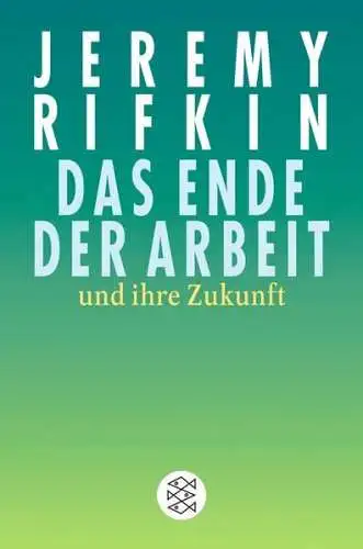 Buch: Das Ende der Arbeit und ihre Zukunft, Rifkin, Jeremy, 2004, Fischer