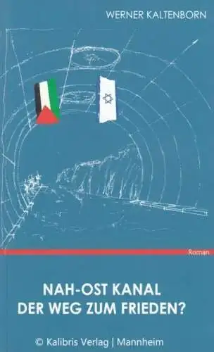 Buch: Nah-Ost Kanal. Der Weg zum Frieden?, Kaltenborn, Werner. 2013, Roman