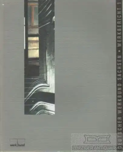 Buch: Deutscher Werkbund Sachsen - Werkbericht 1, Böhme, Heinz-Jürgen u.a. 1993