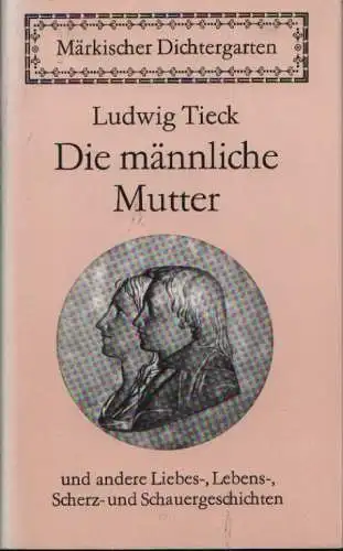 Buch: Die männliche Mutter, Tieck, Ludwig. Märkischer Dichtergarten, 1986