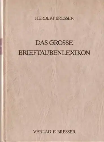 Buch: Das große Brieftaubenlexikon, Bresser, Herbert, 1985, Verlag E. Bresser