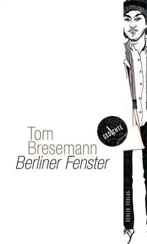 Buch: Berliner Fenster, Bresemann, Tom, 2011, Berlin Verlag, Gedichte