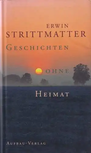 Buch: Geschichten ohne Heimat, Strittmatter, Erwin. 2002, Aufbau-Verlag