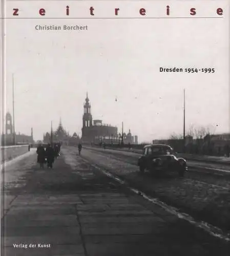 Buch: Zeitreise, Dresden 1954-1995, Borchert, Christian, 1996, Verlag der Kunst
