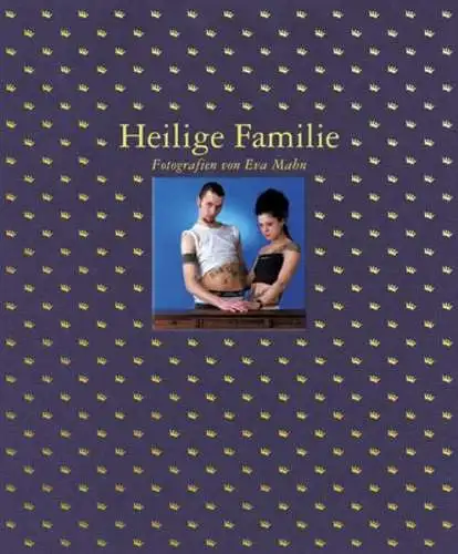 Buch: Heilige Familie, Fotografien von Eva Mahn, 2003, Janos Stekovics Verlag