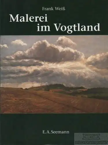 Buch: Malerei im Vogtland, Weiß, Frank. 2002, E. A. Seemann Verlag