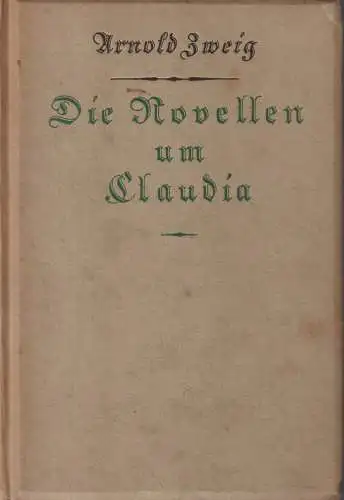 Buch: Die Novellen um Claudia, Roman. Zweig, Arnold, Kurt Wolff Verlag
