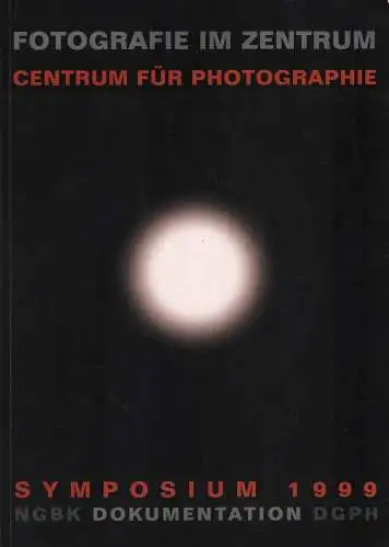 Buch: Fotografie im Zentrum. Centrum für Photographie, Symposium 1999, NGBK