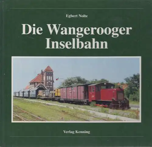 Buch: Die Wangerooger Inselbahn, Egbert Nolte, 1999, Kenning, gebraucht sehr gut