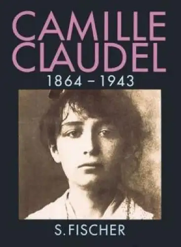 Buch: Camille Claudel, Paris, Reine-Marie. 1989, S. Fischer Verlag, 1864 - 1943