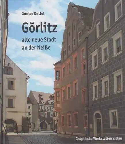 Buch: Görlitz - alte neue Stadt an der Neiße, Gunter Oettel, 2016, Werkstätten