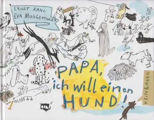 Buch: Papa, ich will einen Hund!, E. Kahl & E. Muggenthaler. 2008, Kein & Aber