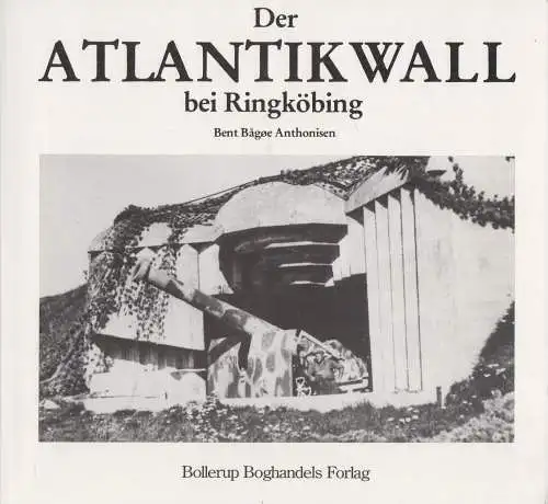 Buch: Der Atlantikwall bei Ringköbing, Bent Bagoe Anthonisen, 1983, Bollerup
