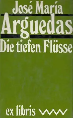 Buch: Die tiefen Flüsse, Arguedas, Jose Maria. Ex libris, 1980, Roman