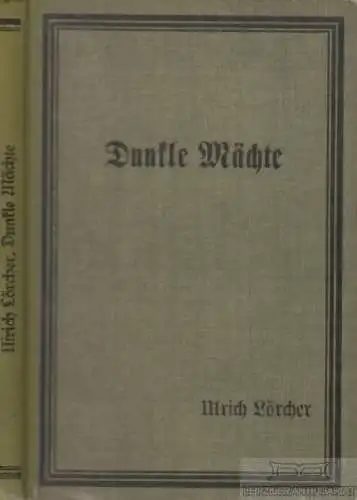 Buch: Dunkle Mächte, Lörcher, Ulrich. 1927, Paul Klöppel Verlag, gebraucht, gut