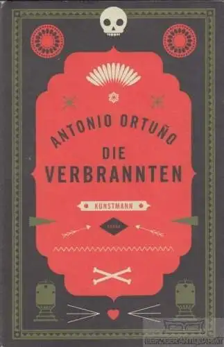 Buch: Die Verbrannten, Ortuno, Antonio. 2015, Verlag Antje Kunstmann, Roman