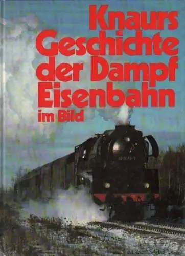 Buch: Kanurs Geschichte der Dampeisenbahn im Bild. 1982, Droemer Knaur Verlag