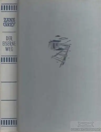 Buch: Der eiserne Weg, Grey, Zane. Ca. 1950, AWA Verlag, Roman, gebraucht, gut