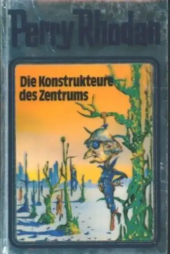 Buch: Die Konstrukteure des Zentrums, Rhodan, Perry. Perry Rhodan, 1993